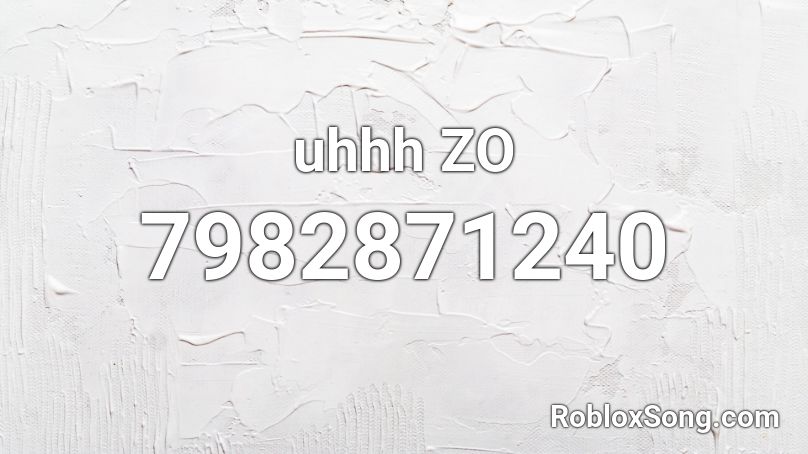 uhhh ZO Roblox ID