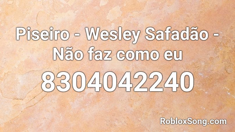 Piseiro - Wesley Safadão - Não faz como eu Roblox ID