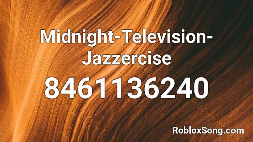 Midnight-Television-Jazzercise Roblox ID