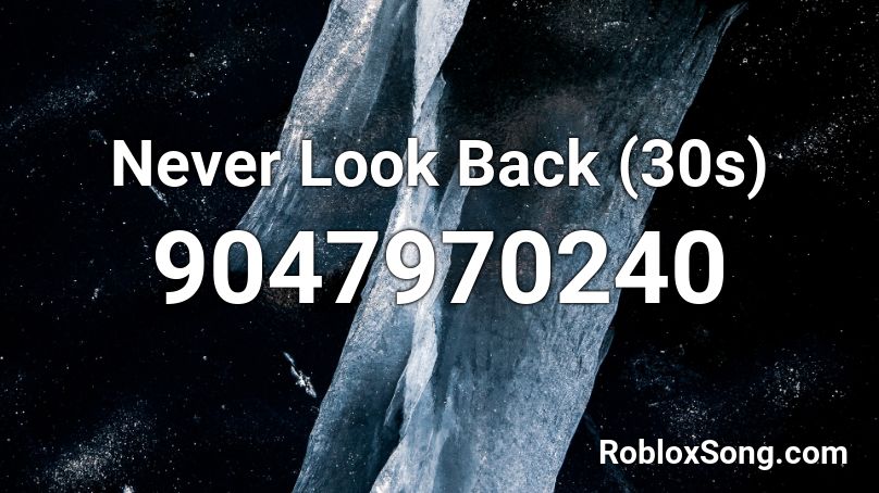 Never Look Back (30s) Roblox ID