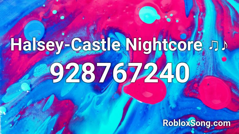 Halsey-Castle Nightcore ♫♪ Roblox ID