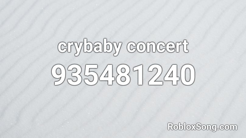 crybaby concert Roblox ID