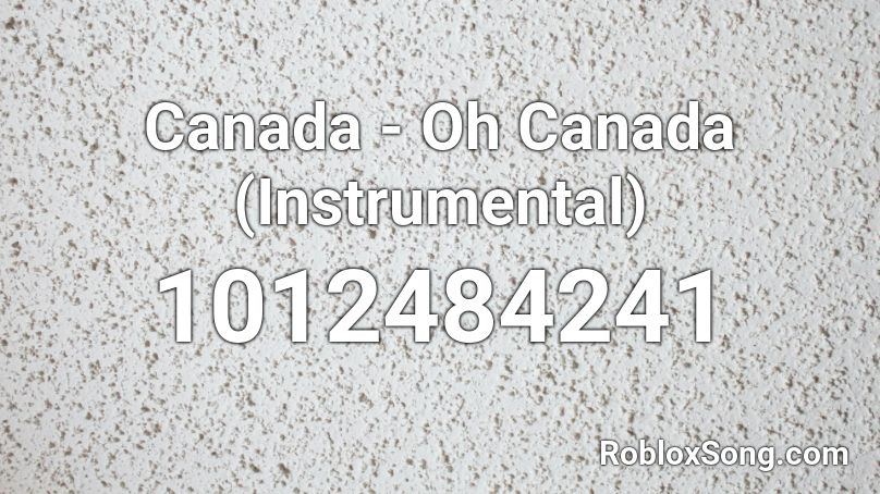 Canada - Oh Canada (Instrumental) Roblox ID