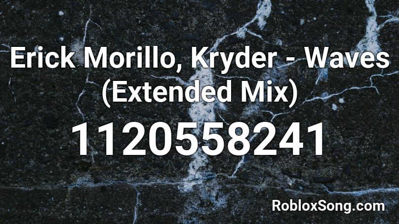 Erick Morillo, Kryder - Waves (Extended Mix) Roblox ID