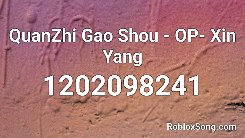 QuanZhi Gao Shou - OP- Xin Yang Roblox ID