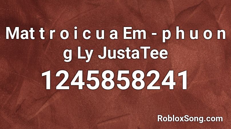 Mat t r o i  c u a Em - p h u o n g Ly JustaTee Roblox ID