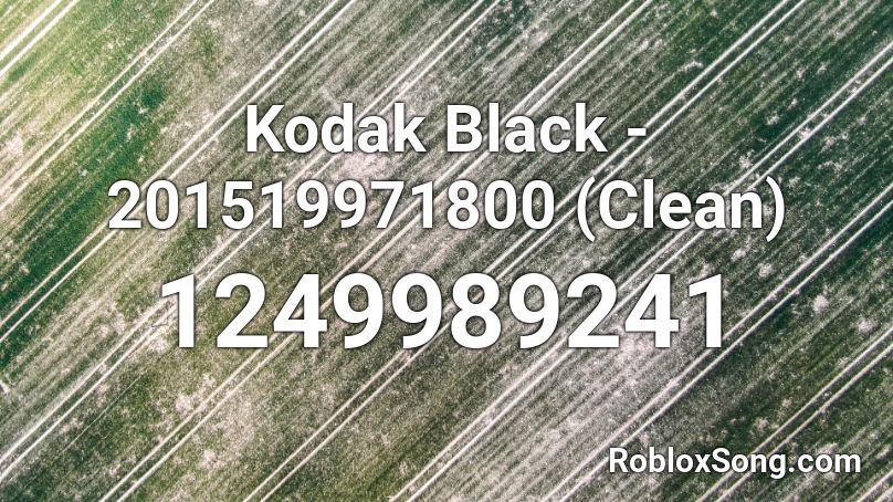 Kodak Black - 201519971800 (Clean) Roblox ID