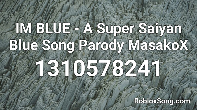 IM BLUE - A Super Saiyan Blue Song Parody  MasakoX Roblox ID
