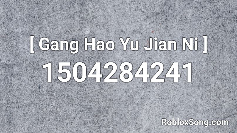  [ Gang Hao Yu Jian Ni ] Roblox ID