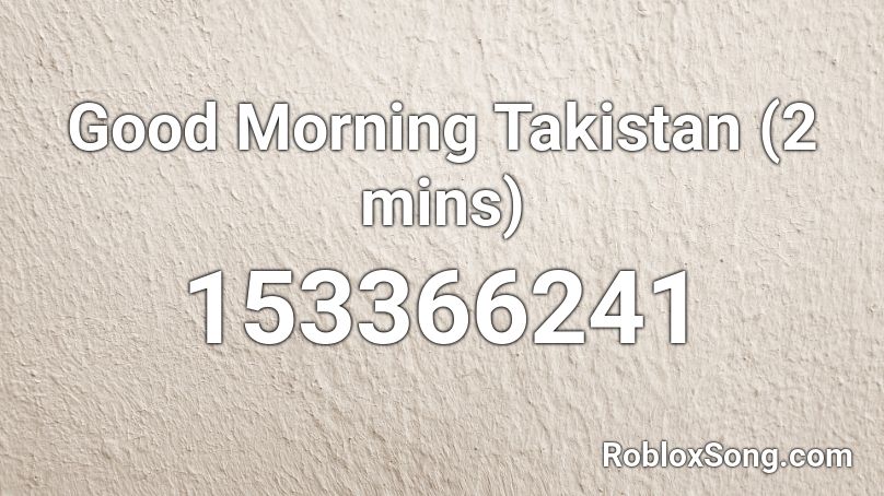 Good Morning Takistan (2 mins) Roblox ID