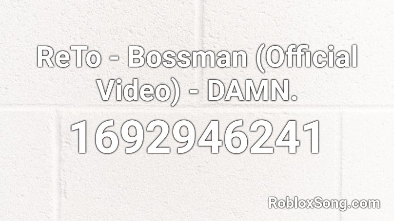 ReTo - Bossman (Official Audio) - DAMN. Roblox ID
