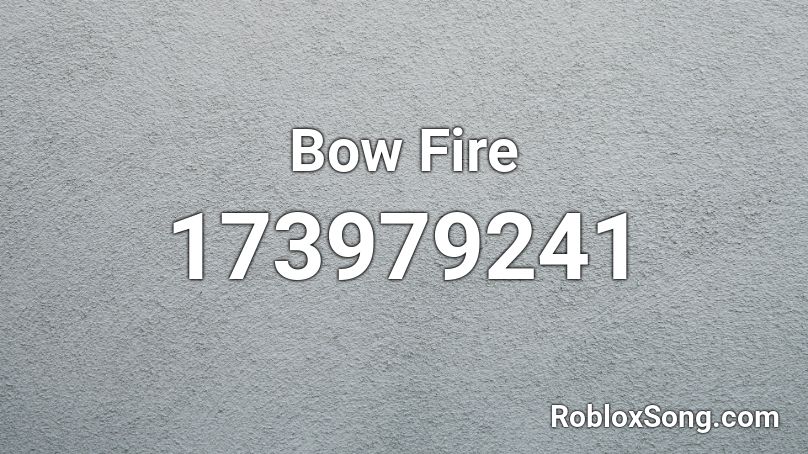 Bow Fire Roblox ID