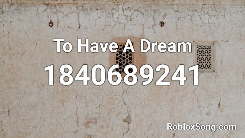 To Have A Dream Roblox ID