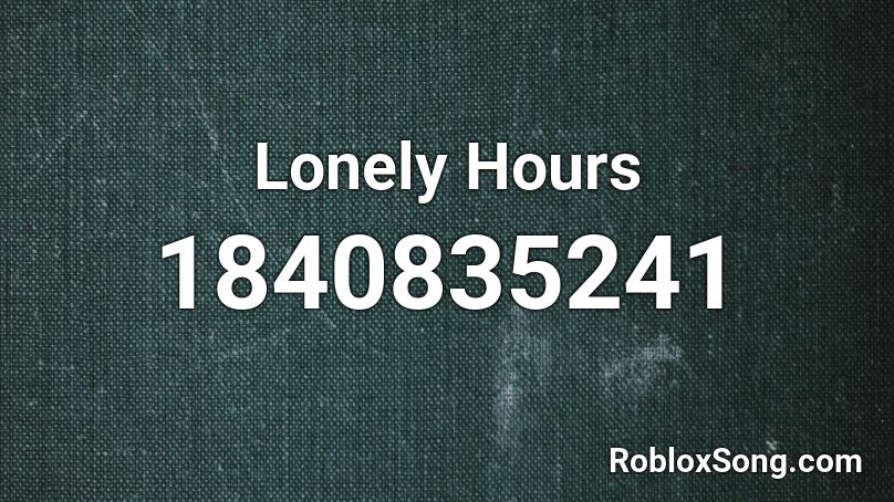 Lonely Hours Roblox ID