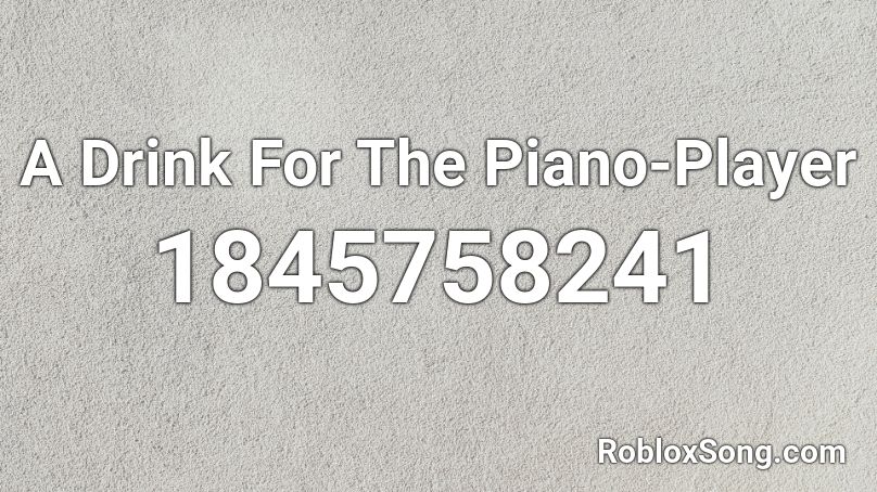 A Drink For The Piano-Player Roblox ID