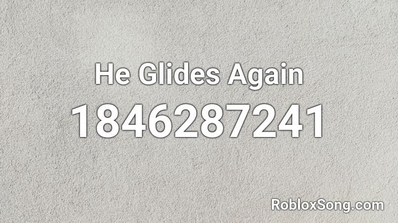 He Glides Again Roblox ID