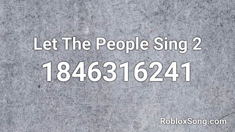 Let The People Sing 2 Roblox ID