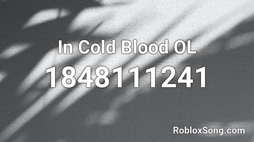 In Cold Blood OL Roblox ID
