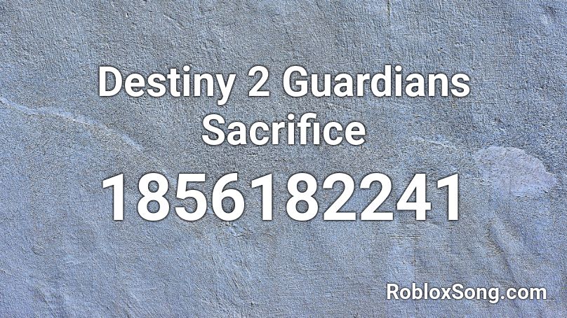 Destiny 2 Guardians Sacrifice Roblox ID