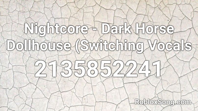 Nightcore - Dark Horse Dollhouse (Switching Vocals Roblox ID