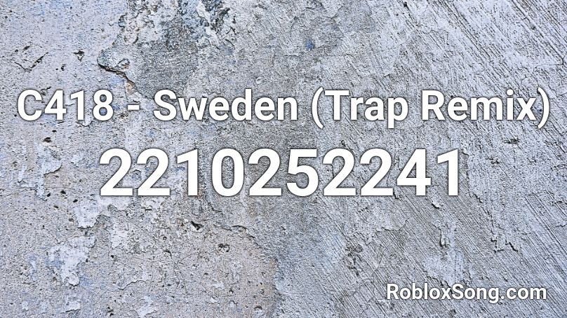 C418 - Sweden (Trap Remix) Roblox ID