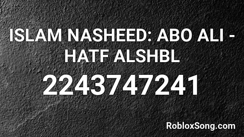 ISLAM NASHEED: ABO ALI - HATF ALSHBL Roblox ID