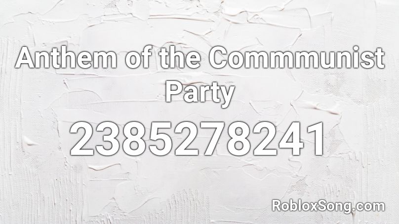 Anthem of the Commmunist Party Roblox ID