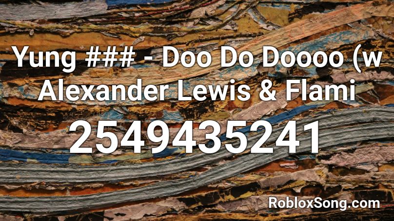 Yung ### - Doo Do Doooo (w Alexander Lewis & Flami Roblox ID