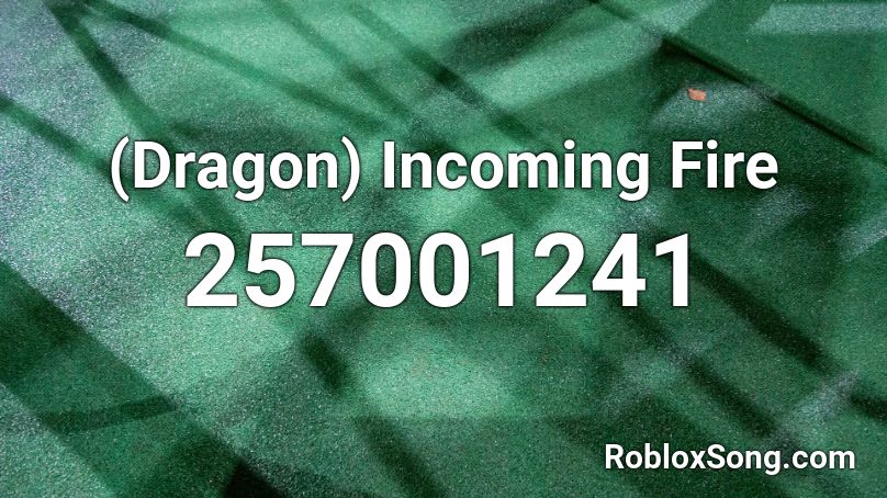 (Dragon) Incoming Fire Roblox ID