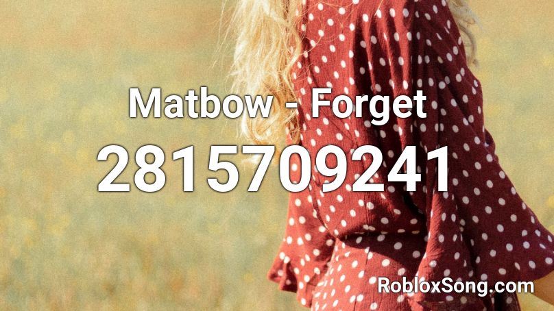 Matbow - Forget  Roblox ID