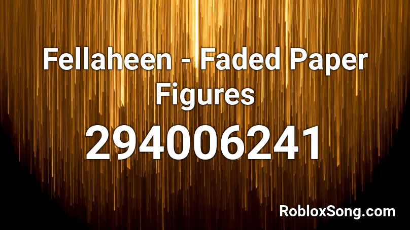 Fellaheen - Faded Paper Figures Roblox ID