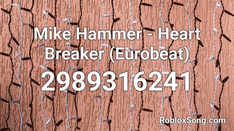 Mike Hammer - Heart Breaker (Eurobeat) Roblox ID