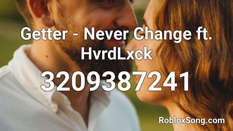 Getter - Never Change ft. HvrdLxck Roblox ID