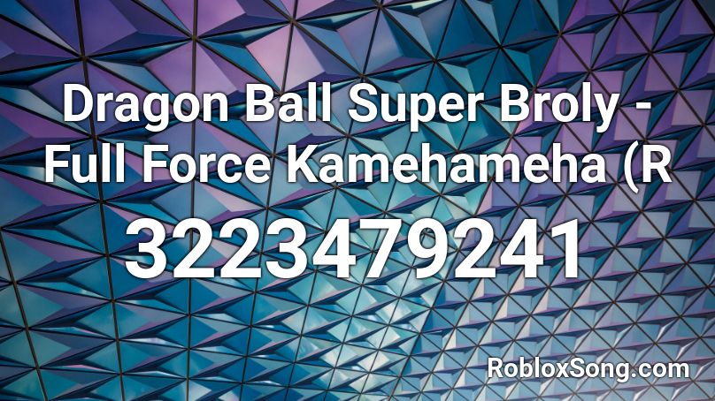 Dragon Ball Super Broly - Full Force Kamehameha (R Roblox ID