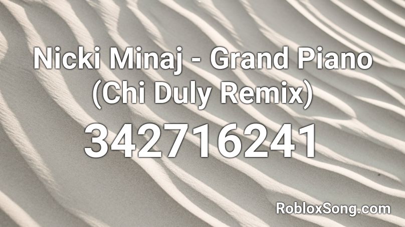 Nicki Minaj Grand Piano Chi Duly Remix Roblox Id Roblox Music Codes - roblox teamfourstar song id