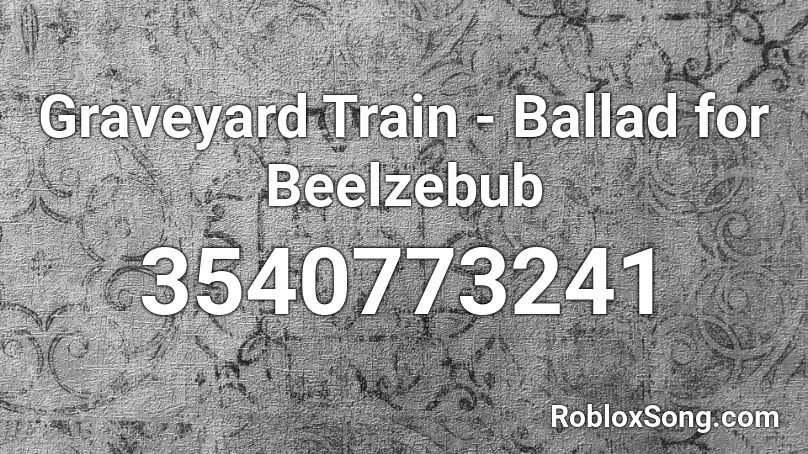 Graveyard Train - Ballad for Beelzebub Roblox ID