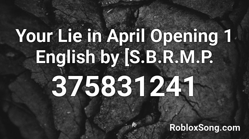 Your Lie in April Opening 1 English by [S.B.R.M.P. Roblox ID