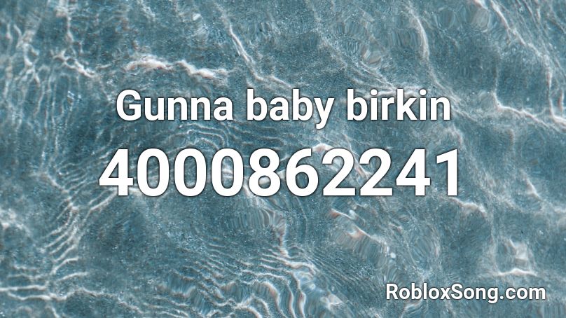 Gunna baby birkin Roblox ID