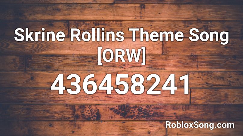 Skrine Rollins Theme Song [ORW] Roblox ID