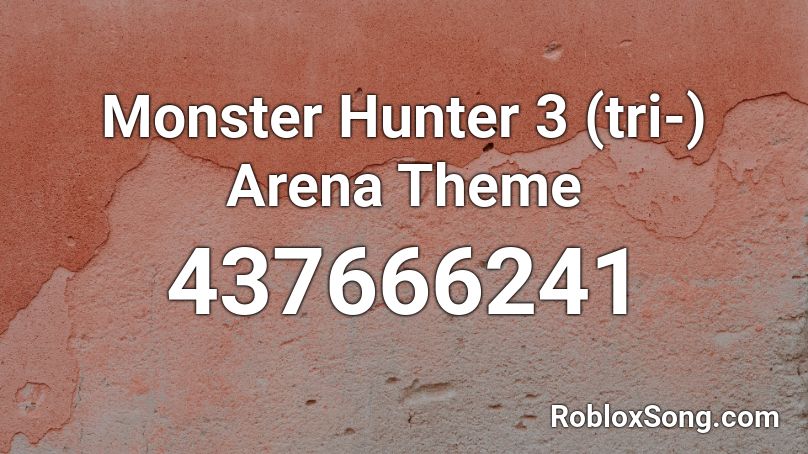 Monster Hunter 3 (tri-) Arena Theme Roblox ID