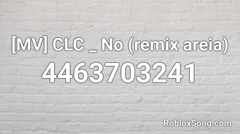 [MV] CLC _ No (remix areia) Roblox ID