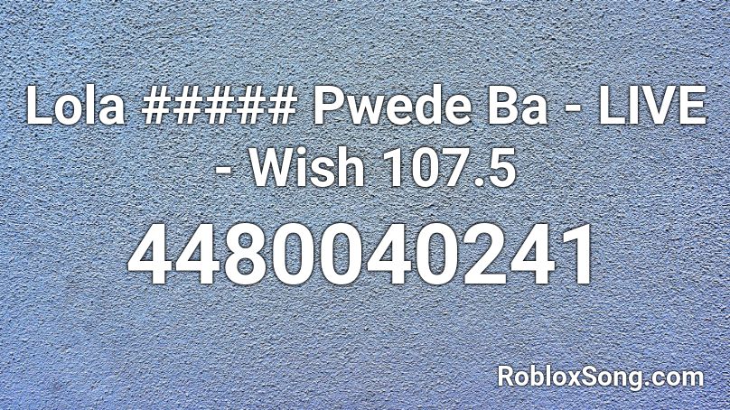 Lola Am0ur Pwede Ba - LIVE - Wish 107.5 Roblox ID