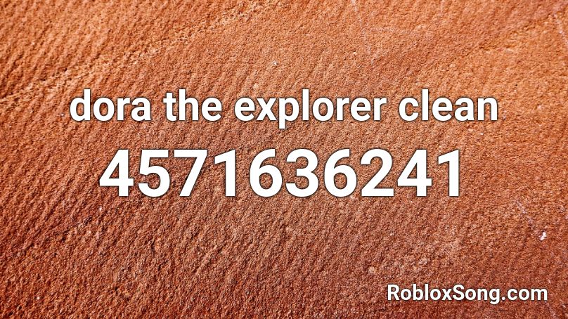 dora the explorer clean Roblox ID