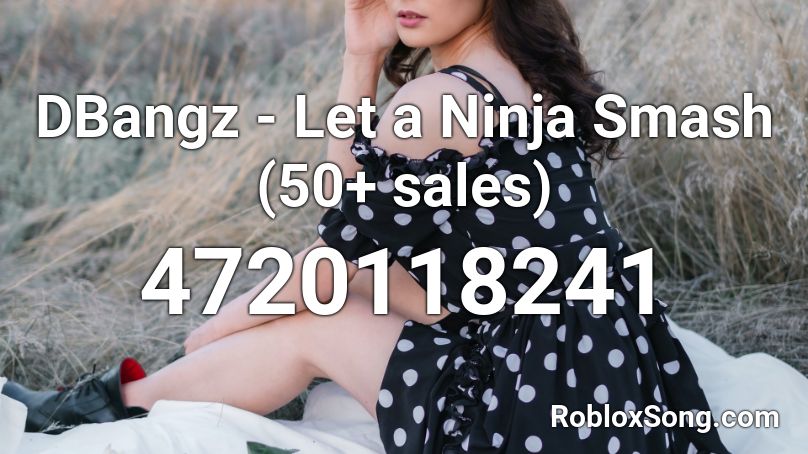 DBangz - Let a Ninja Smash (50+ sales) Roblox ID