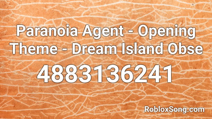 Paranoia Agent - Opening Theme - Dream Island Obse Roblox ID