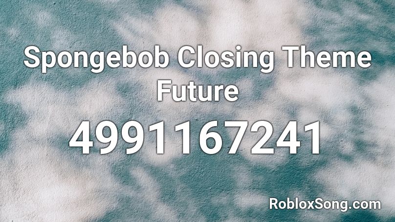 Spongebob Closing Theme Future Roblox ID