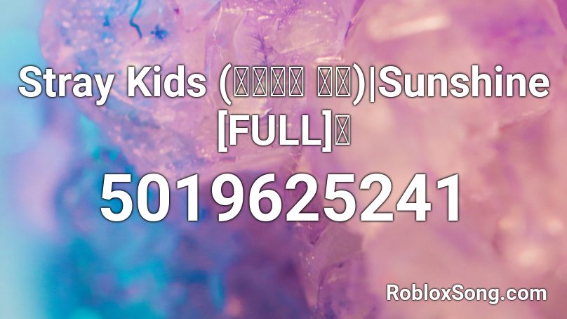 |✩| Stray Kids (스트레이 키즈) | Sunshine [FULL] 🌸 Roblox ID