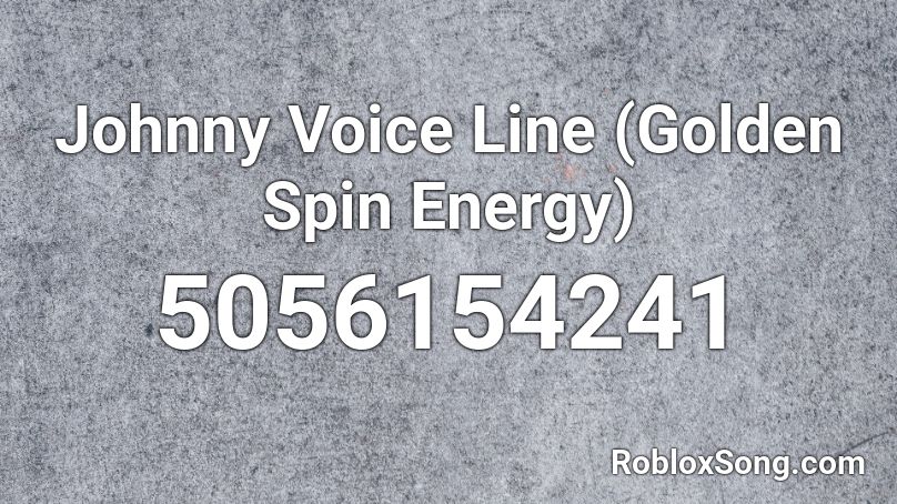 Johnny Voice Line (Golden Spin Energy) Roblox ID