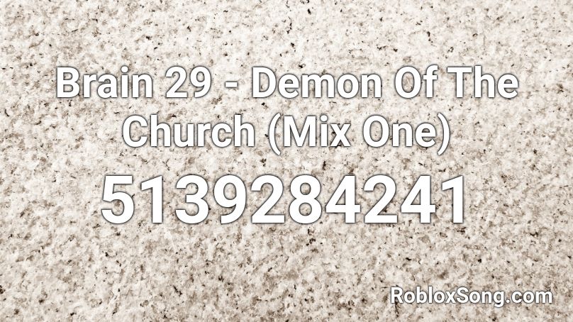 Brain 29 - Demon Of The Church (Mix One) Roblox ID