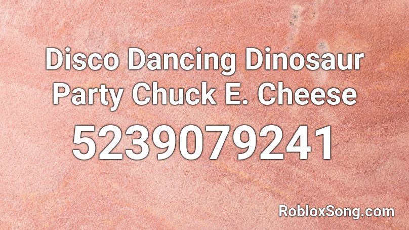 Disco Dancing Dinosaur Party Chuck E Cheese Roblox Id Roblox Music Codes